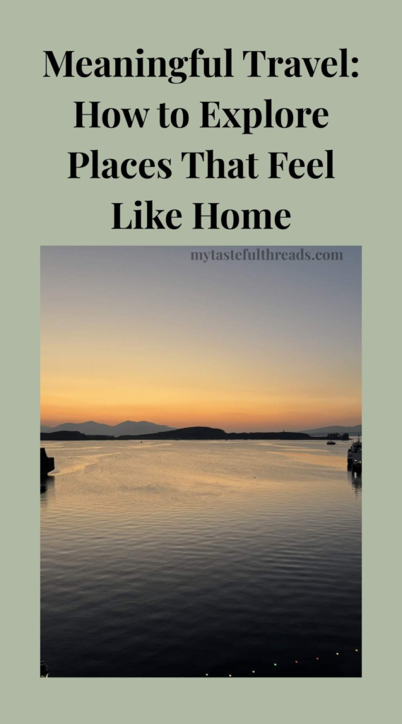 Meaningful travel tips on how to explore places that feel like home